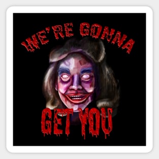 We're Gonna Get You Sticker